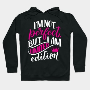 I am not perfect but I am limited edition Hoodie